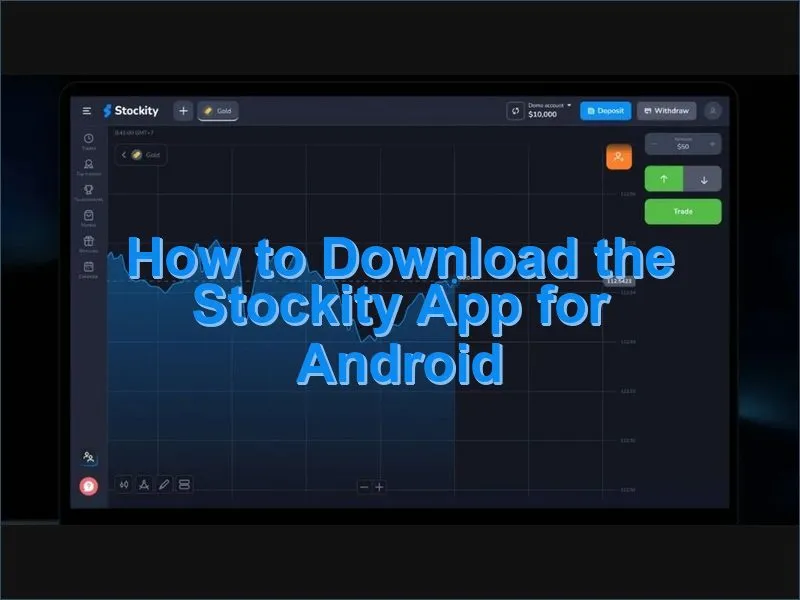 Step-by-step guide to installing the Stockity app on an Android device